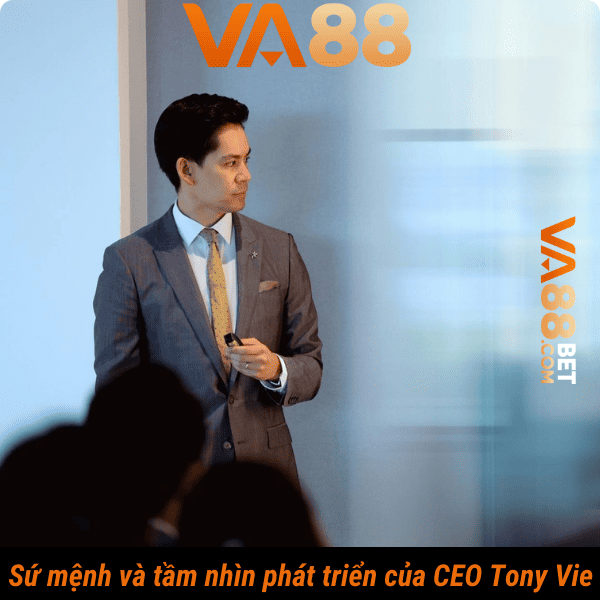 Sứ mệnh và tầm nhìn phát triển của CEO Tony Vie