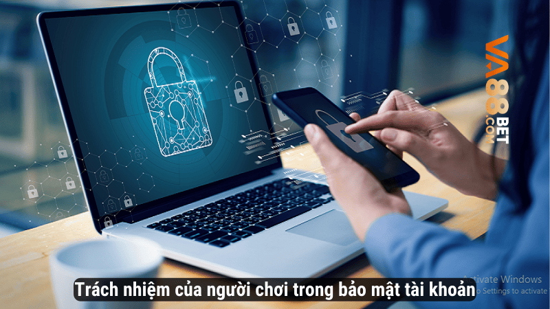 Trách nhiệm của người chơi trong bảo mật tài khoản