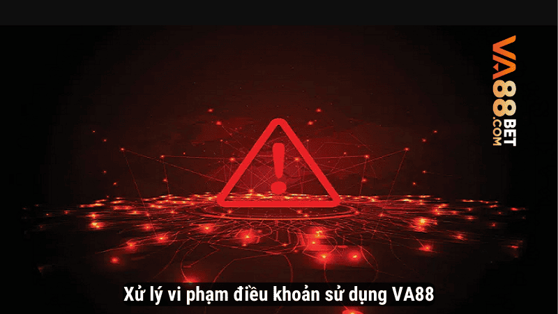 Xử lý vi phạm điều khoản sử dụng VA88